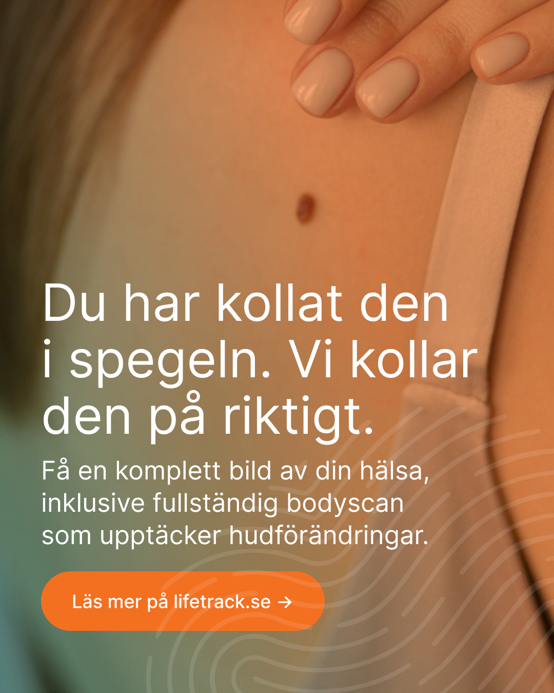 Du har kollat den i spegeln. Upptäck hudförändringar i tid.